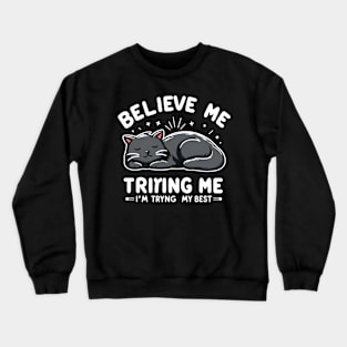 Believe Me I'm Trying My Best Funny Lazy Cat Crewneck Sweatshirt